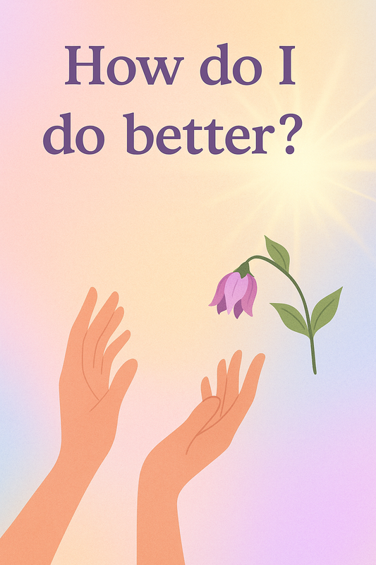 How do I do better?!